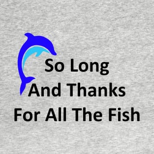 So Long and Thanks For All The Fish T-Shirt